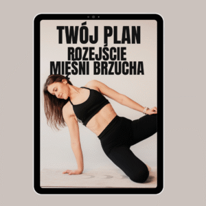 WKRÓTCE WORKBOOK - TWÓJ PLAN NA ROZEJŚCIE MIĘŚNI BRZUCHA